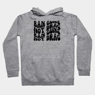 Ban Guns Not Drag Hoodie